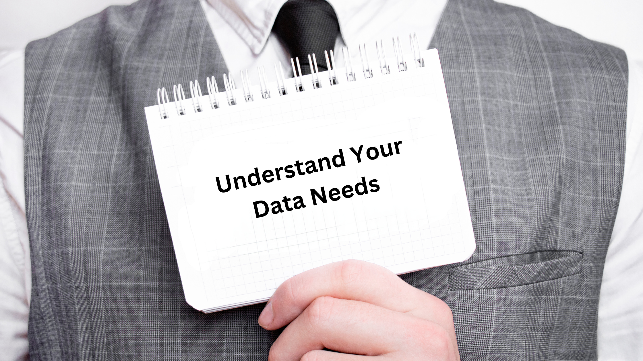 Understand Your Data Needs