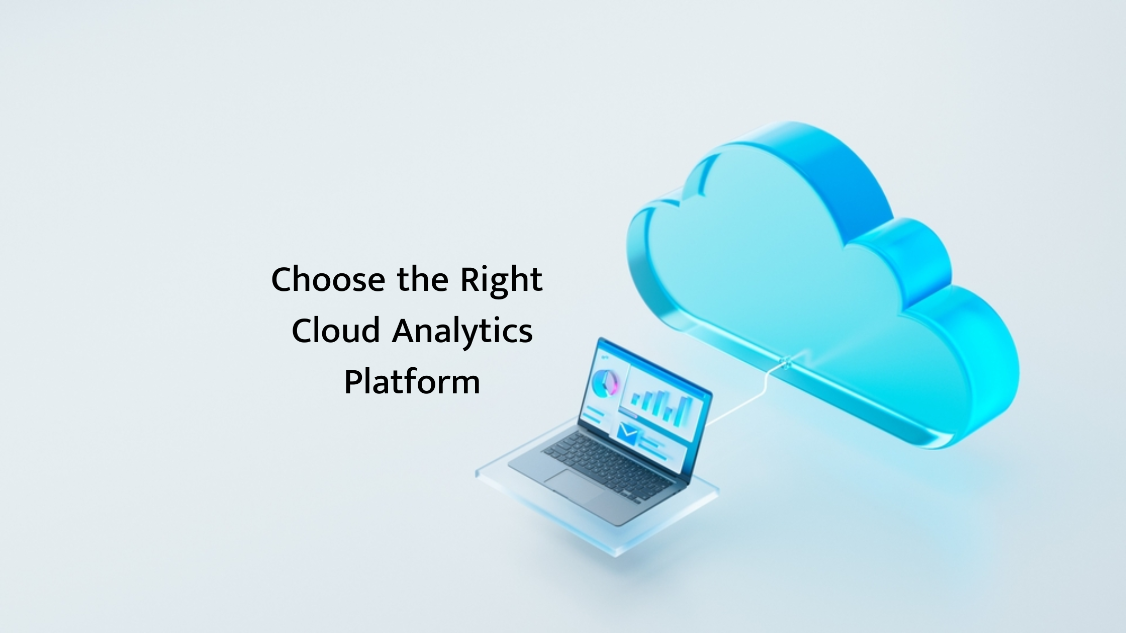 How to choose the right cloud analytics platform?