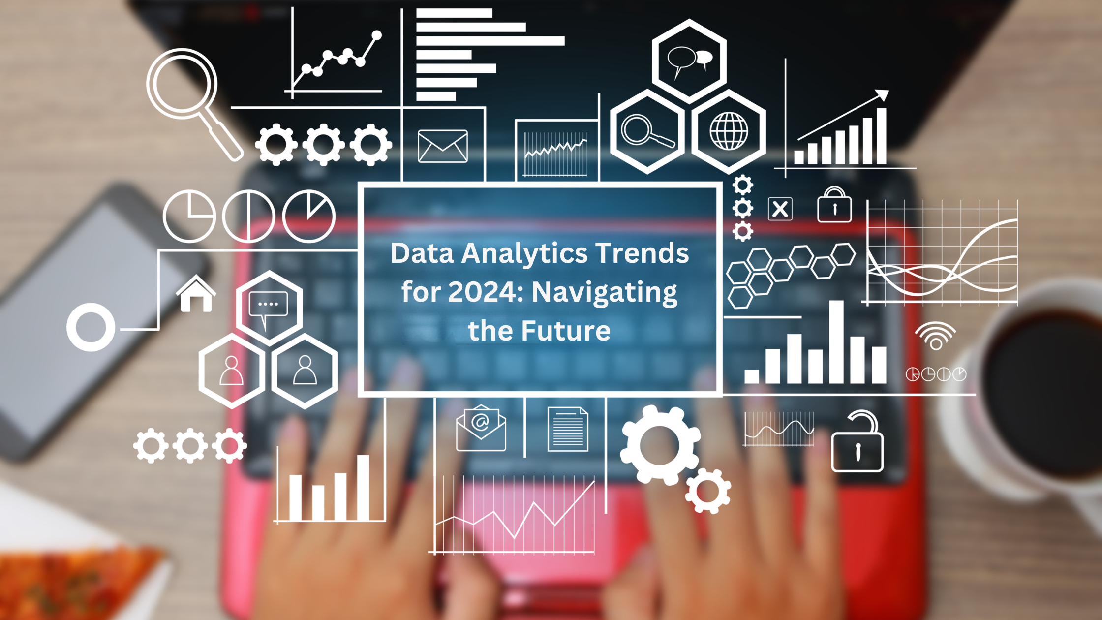 Data Analytics Trends for 2024: Navigating the Future
